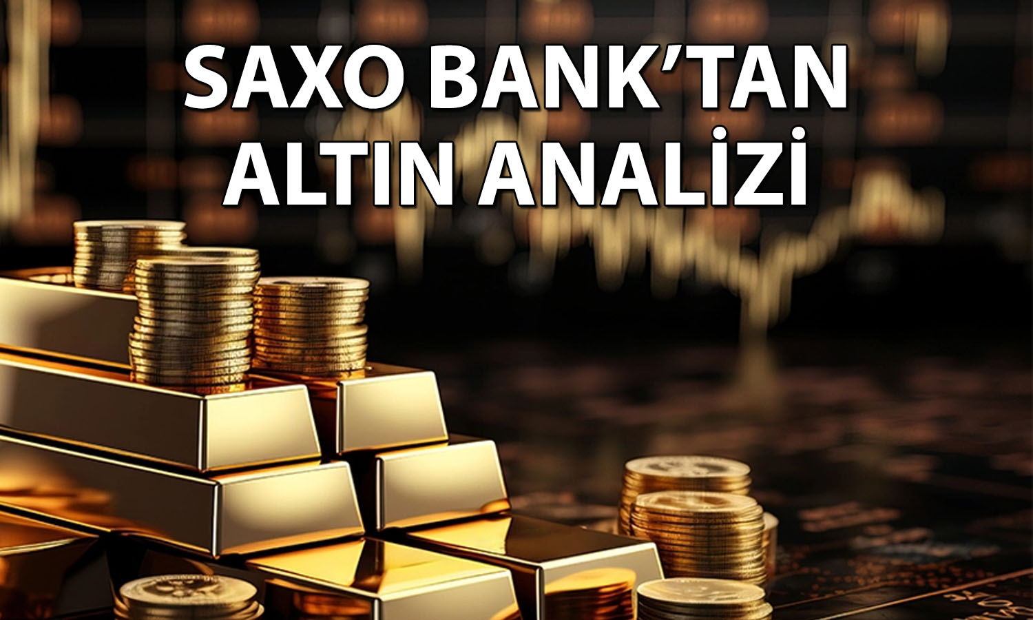 Saxo Bank: Altında baskının hafiflemesi için bu seviye aşılmalı