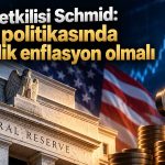 Schmid: Enflasyon hâlâ Fed’in temel endişesi