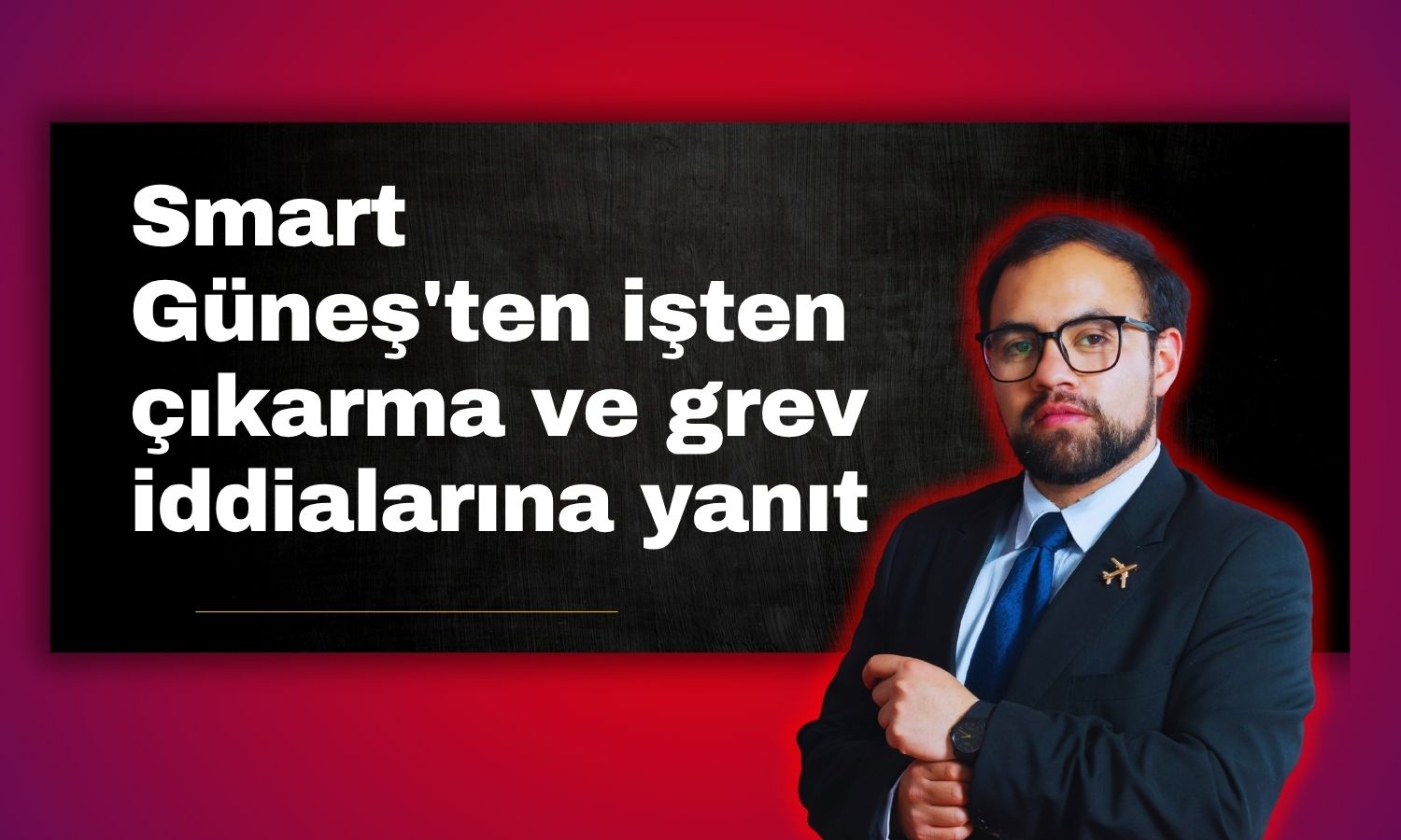 Smart Güneş’ten grev iddialarına ilişkin açıklama
