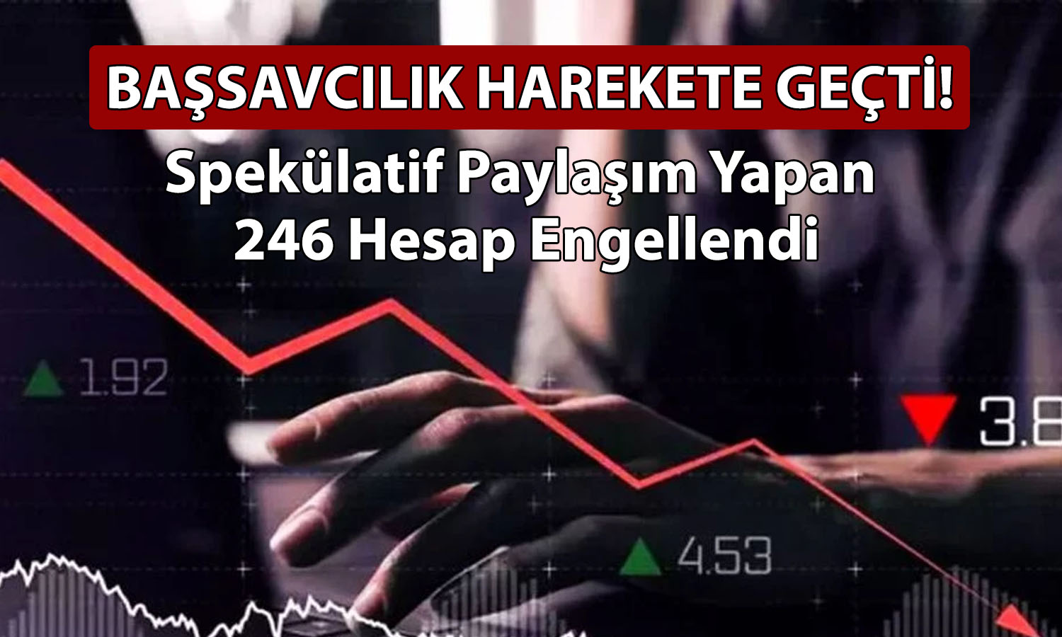 Spekülatif paylaşımlar yapan 246 hesaba erişim engeli