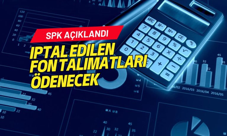 SPK açıkladı! İptal edilen fon talimatları ödenecek