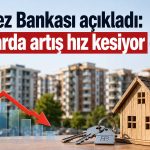 TCMB’den kira fiyatları için dikkat çeken değerlendirme