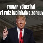 Trump yönetiminden Fed’e faiz indirimi baskısı