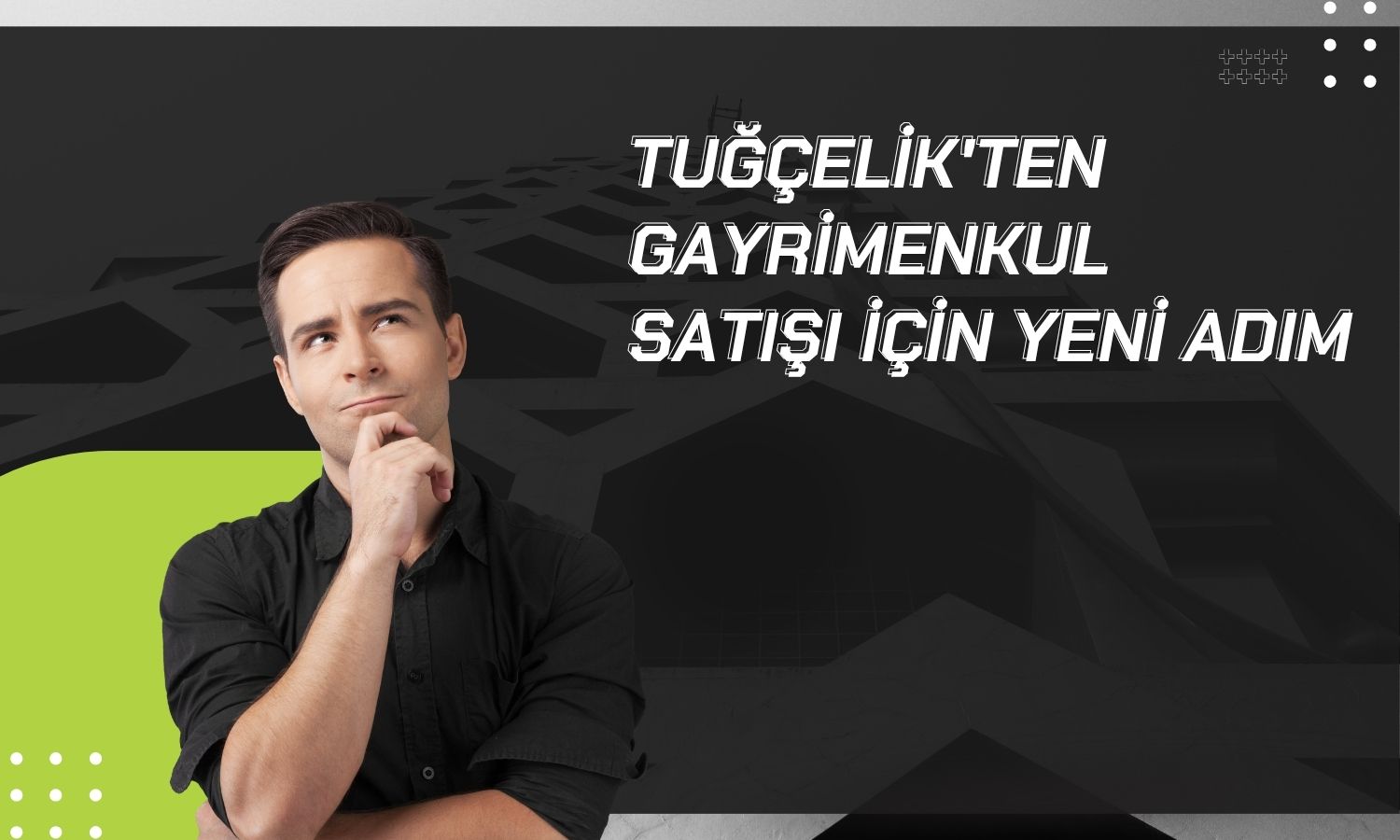 Tuğçelik'in gayrimenkulleri için değerleme çalışmaları başladı