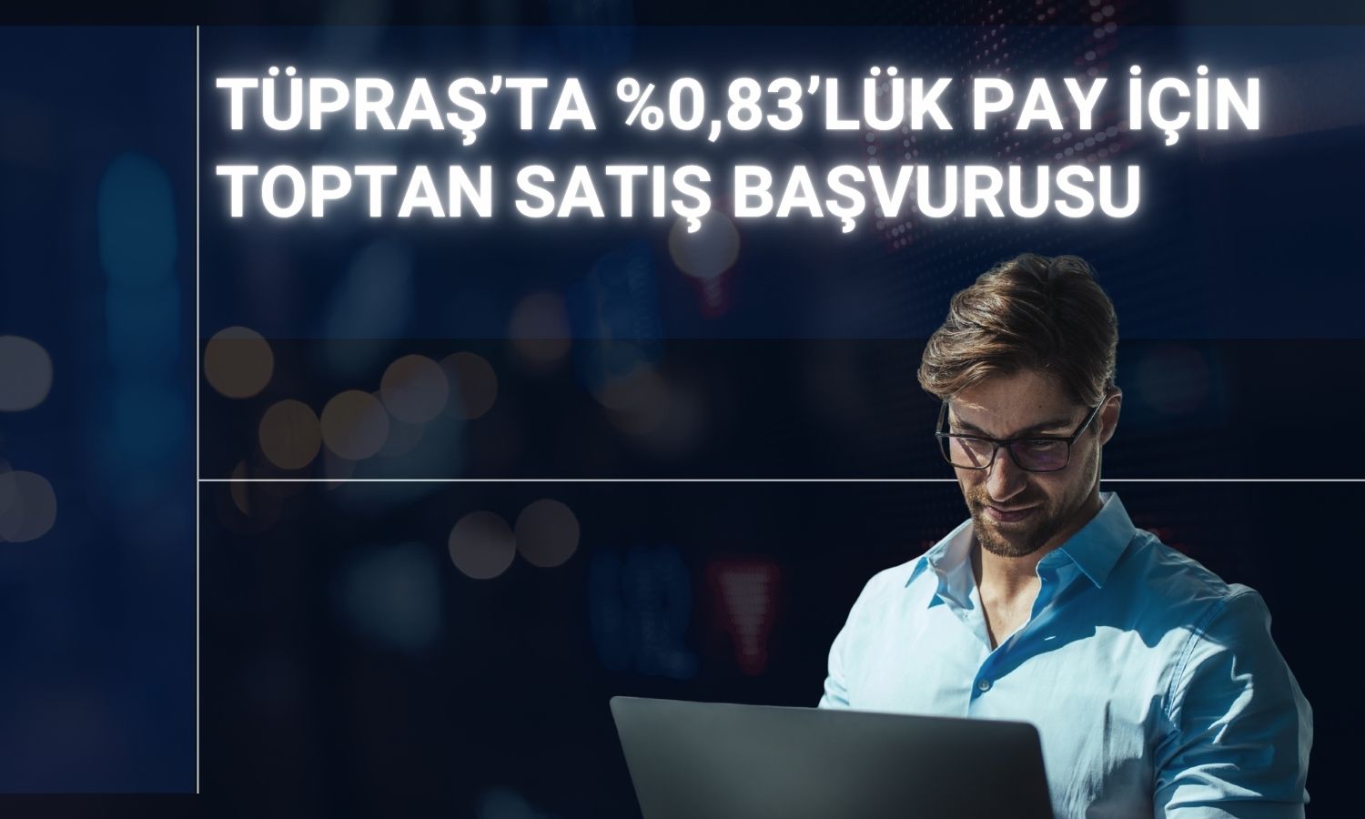 Tüpraş paylarında toptan satış için Borsa İstanbul’a başvuru