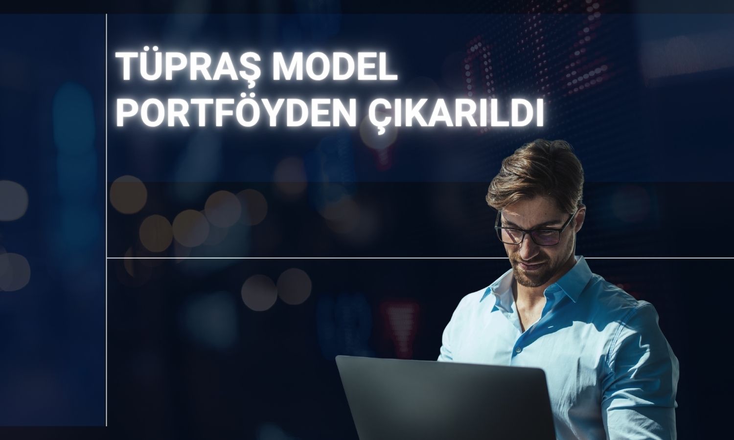 Tüpraş’ta olumlu görüş korunurken model portföyden çıkarıldı