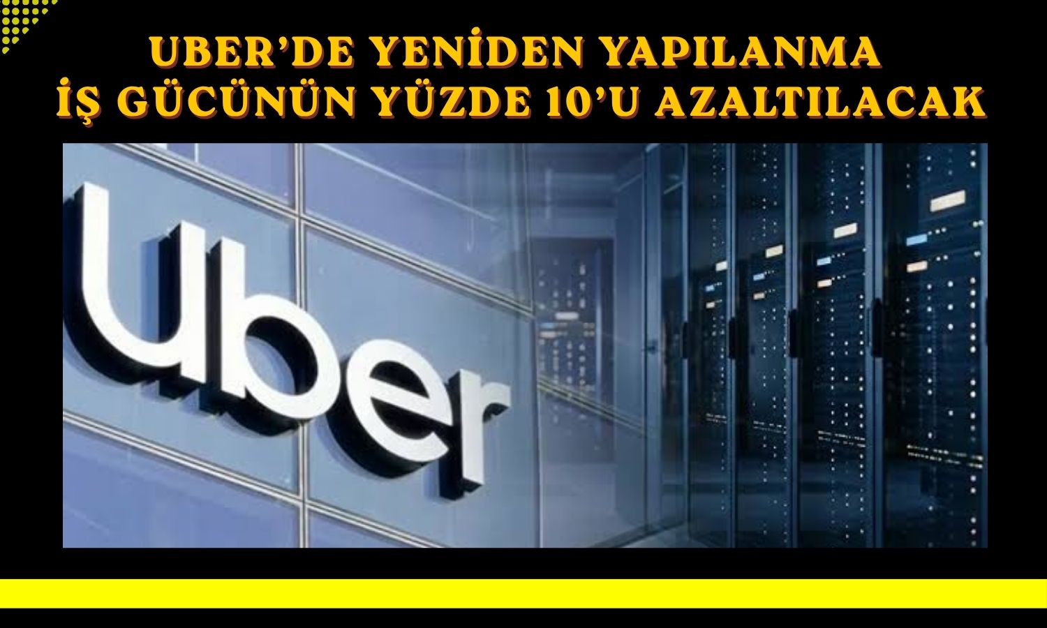 Uber iş gücünün yüzde 10’unu azaltacak