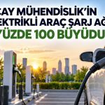 ÜÇAY Mühendislik’ten elektrikli araç şarj ağında yüzde 100 büyüme