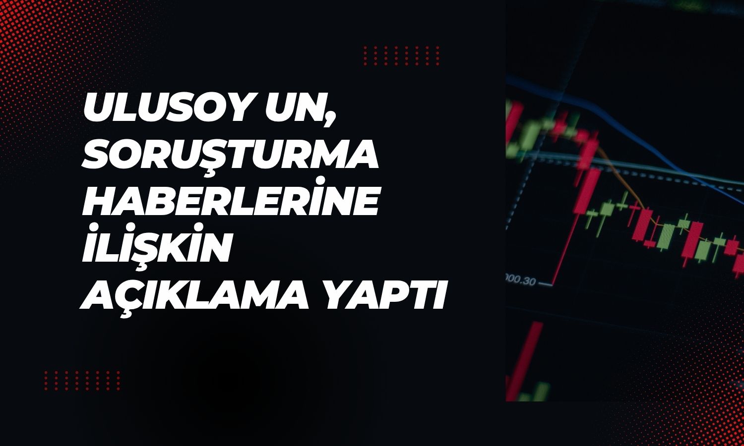 Ulusoy Un’dan soruşturma haberlerine ilişkin açıklama