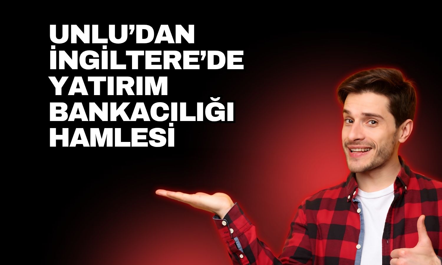 UNLU’nun İngiltere iştiraki yatırım bankası statüsüne geçti