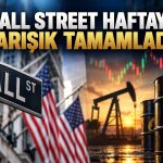 Wall Street’te yön arayışı: Petrol ve faiz baskısı sürüyor