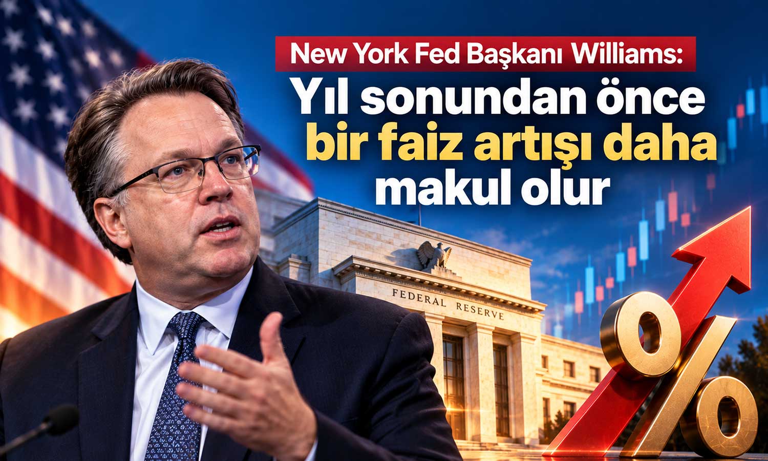 Williams’tan faiz mesajı: Yıl sonuna kadar bir artış daha makul