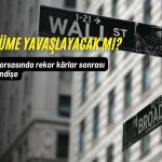 ABD borsalarında rekor endişesi: Büyüme yavaşlayacak mı?