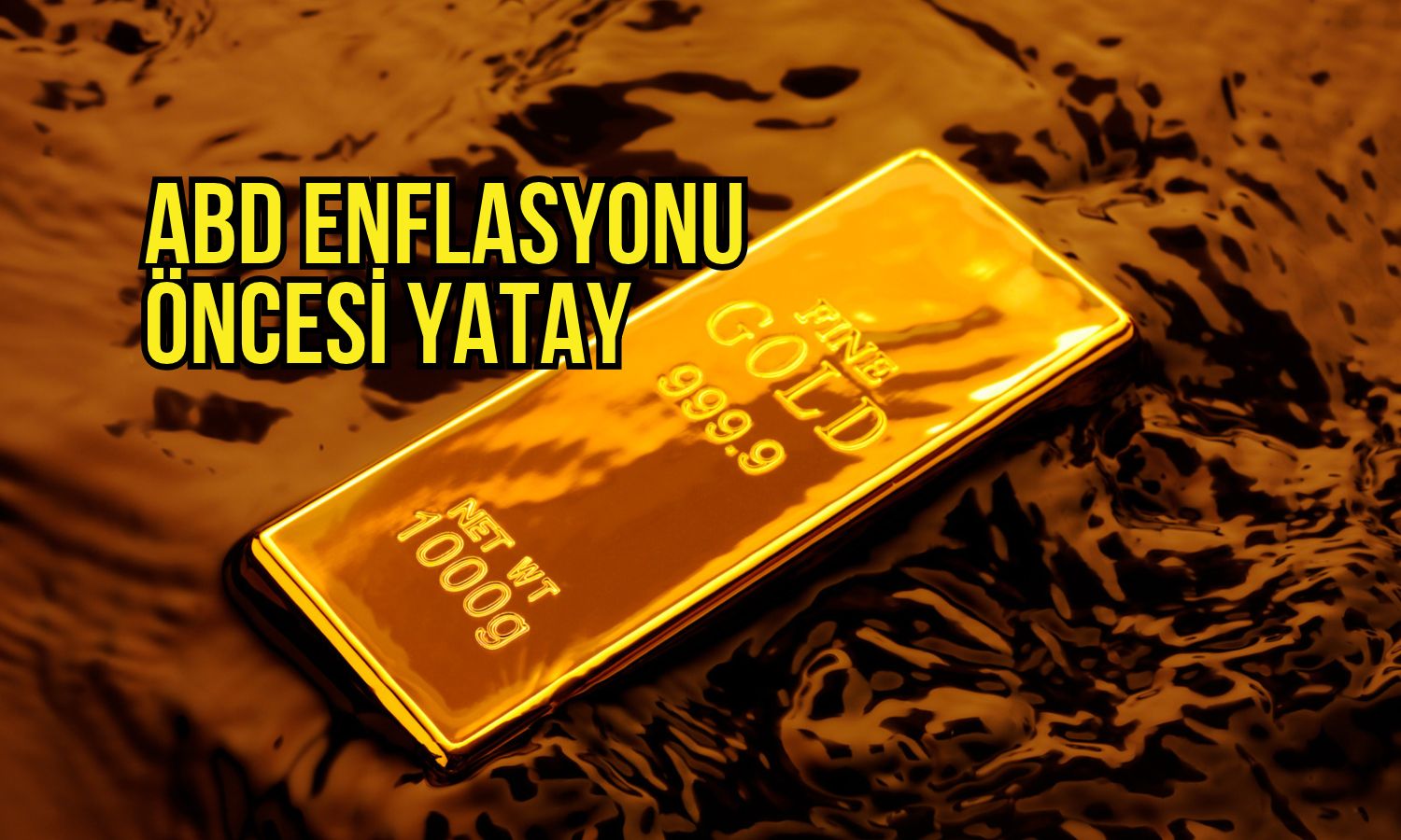 Altın ABD enflasyon verisi öncesinde yatay seyrediyor