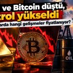 Altın ve Bitcoin düştü, petrol yükseldi: Piyasalar neden hareketlendi?