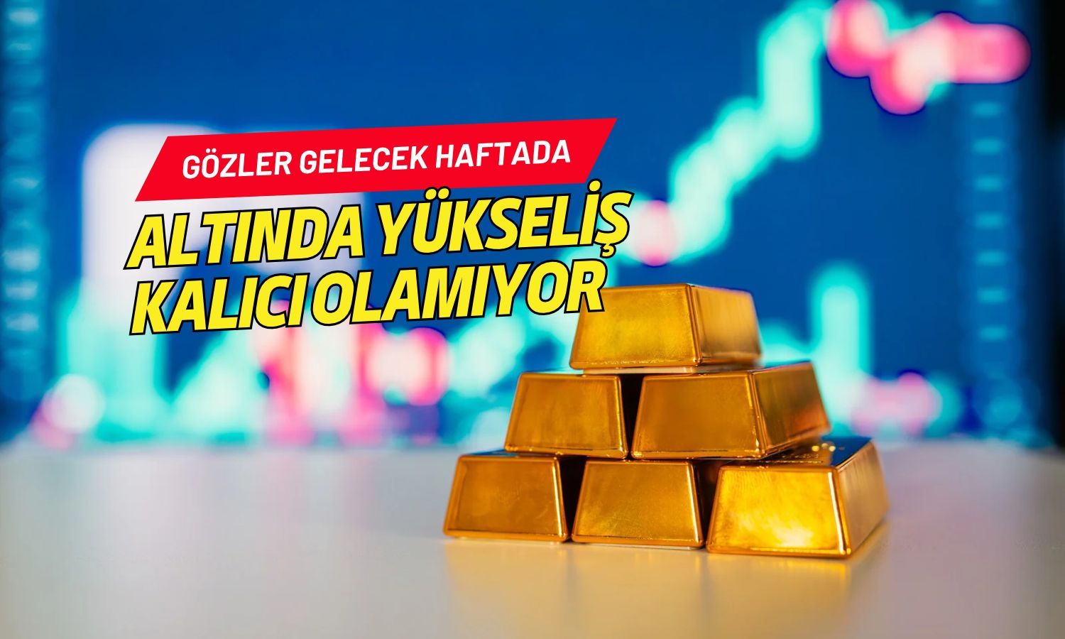 Altında yükseliş kalıcı olamıyor: Gözler gelecek haftaya çevrildi