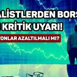Analistlerden borsa analizi: Pozisyonlar azaltılmalı mı?