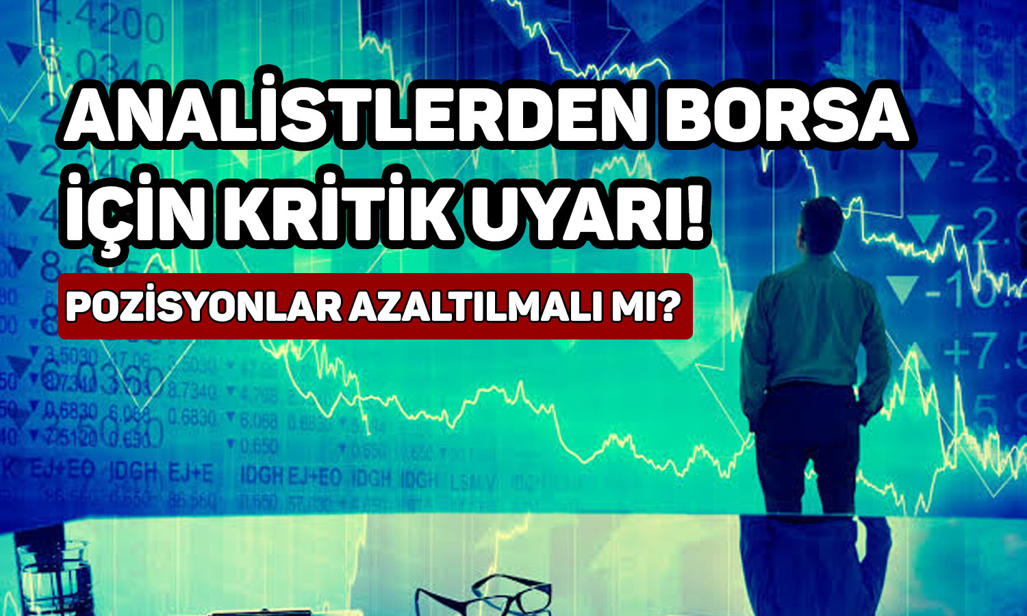 Analistlerden borsa analizi: Pozisyonlar azaltılmalı mı?