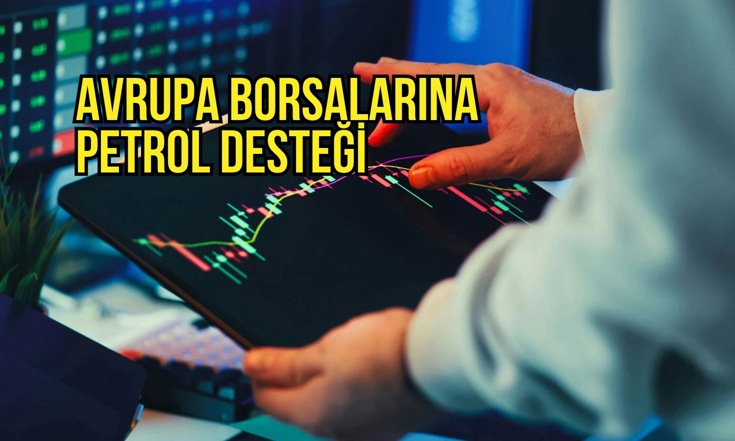 Avrupa borsaları petrol desteği: Gözler şirket bilançolarında