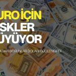 Avrupa’daki sorunlar doları güçlendirdi: Euro için riskler büyüyor