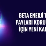 Beta Enerji 2 milyon lotluk geri alım programına başlıyor