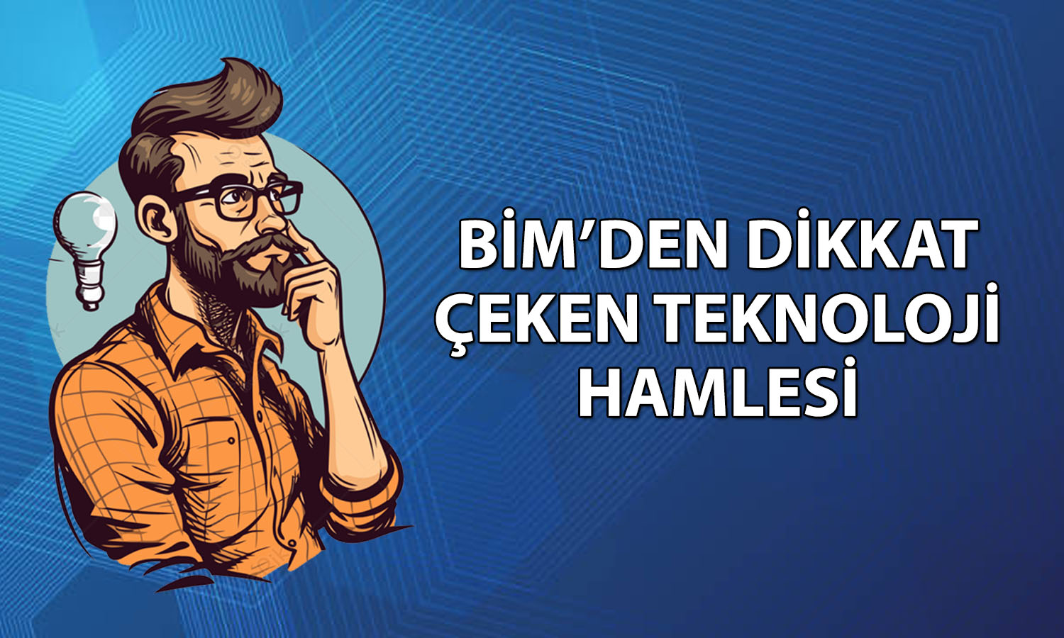 Bim’den finansal teknoloji ve dijital bankacılık hamlesi