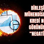 Birleşim Mühendislik’in kredi notu düşürüldü