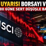 BIST 100’de sert açılış: MSCI endişesi piyasaları baskıladı