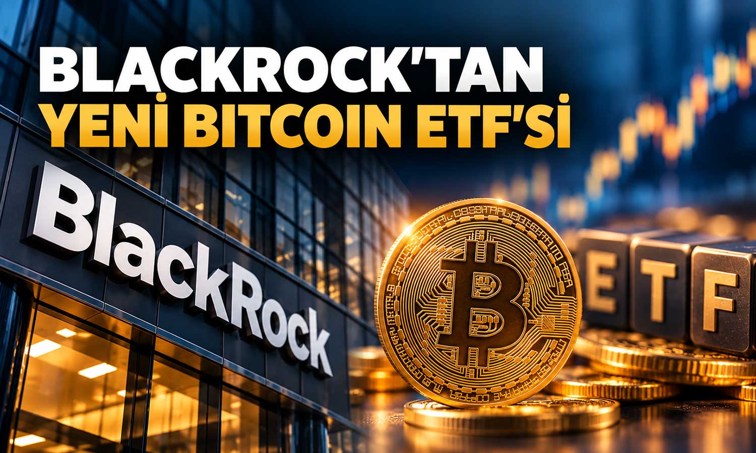 BlackRock’tan Bitcoin yatırımcılarına yeni ETF seçeneği