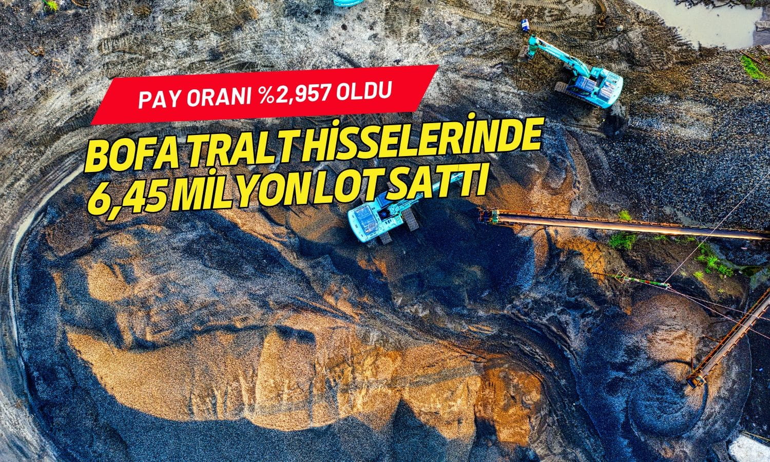 BofA TRALT hisselerinde 6,45 milyon lot sattı: Pay oranı yüzde 2,957 oldu