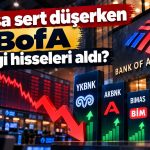 BofA’dan 46,7 TL hedef fiyatlı hissede 1,1 milyar TL’lik alım