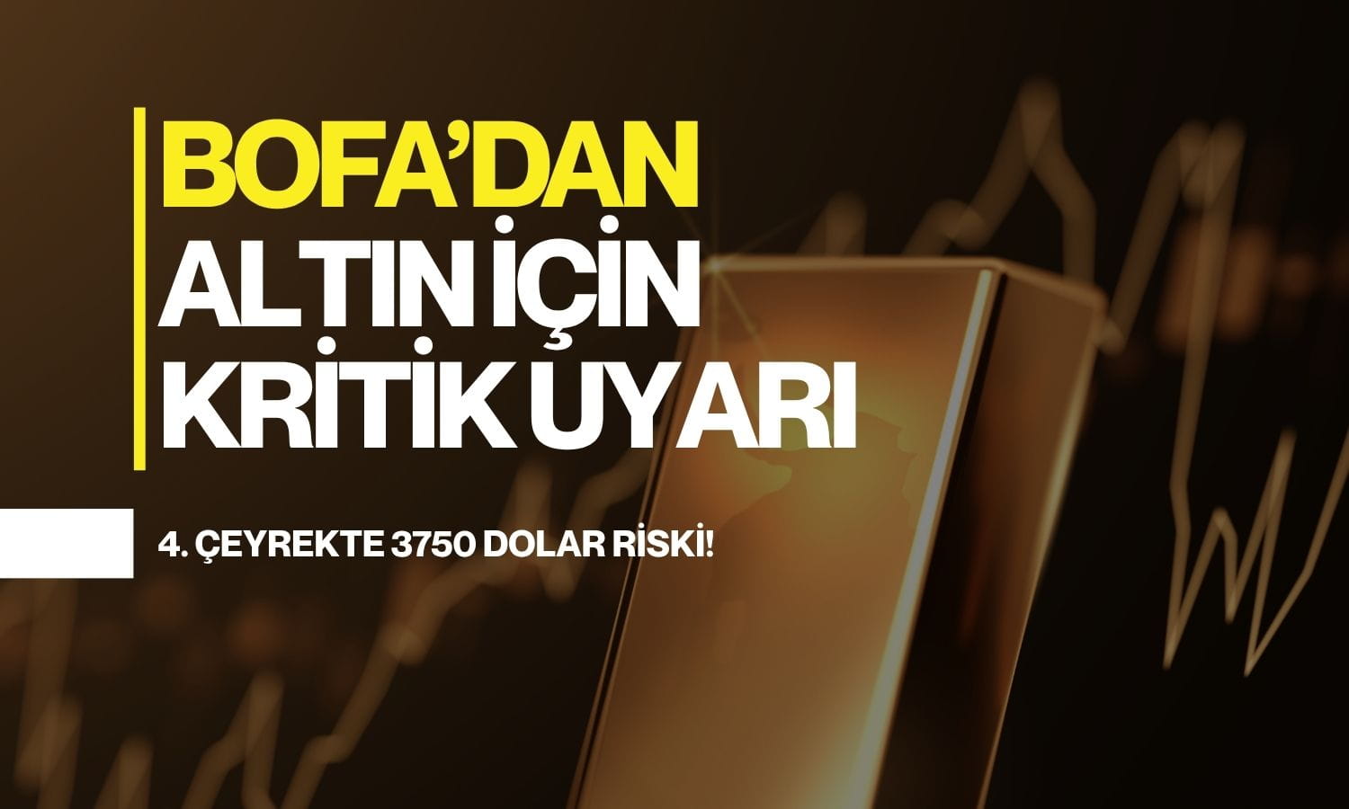 BofA'dan altın için kritik uyarı: 4. çeyrekte 3750 dolar riski
