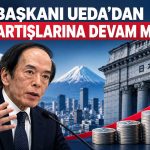 BoJ/Ueda: Faiz kararlarında üç kritik gelişme izlenecek