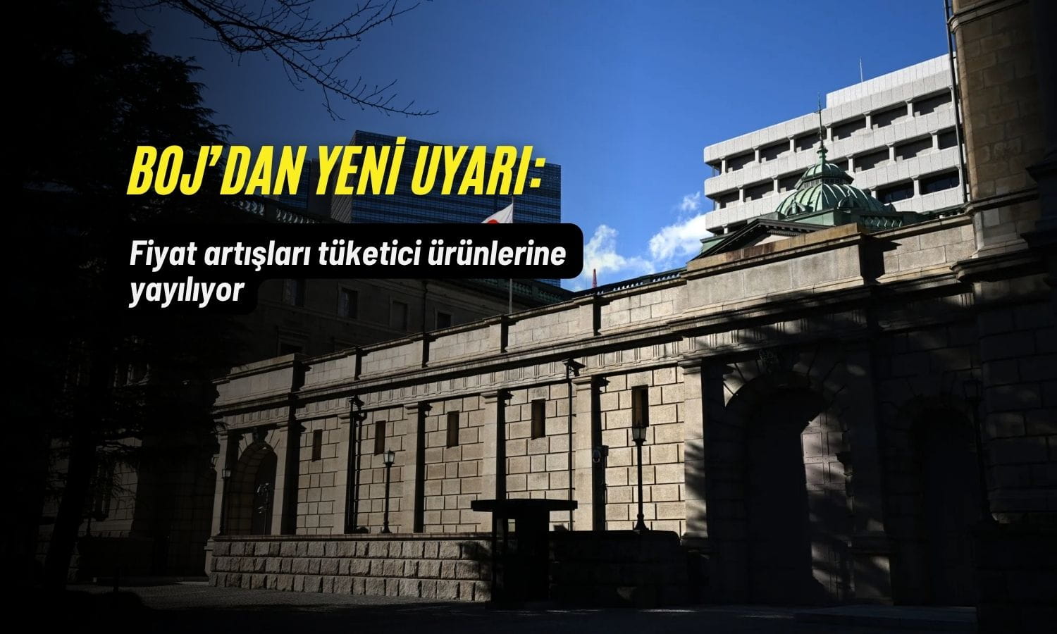 BOJ’dan enflasyon uyarısı: Fiyat artışları tüketici ürünlerine yayılıyor