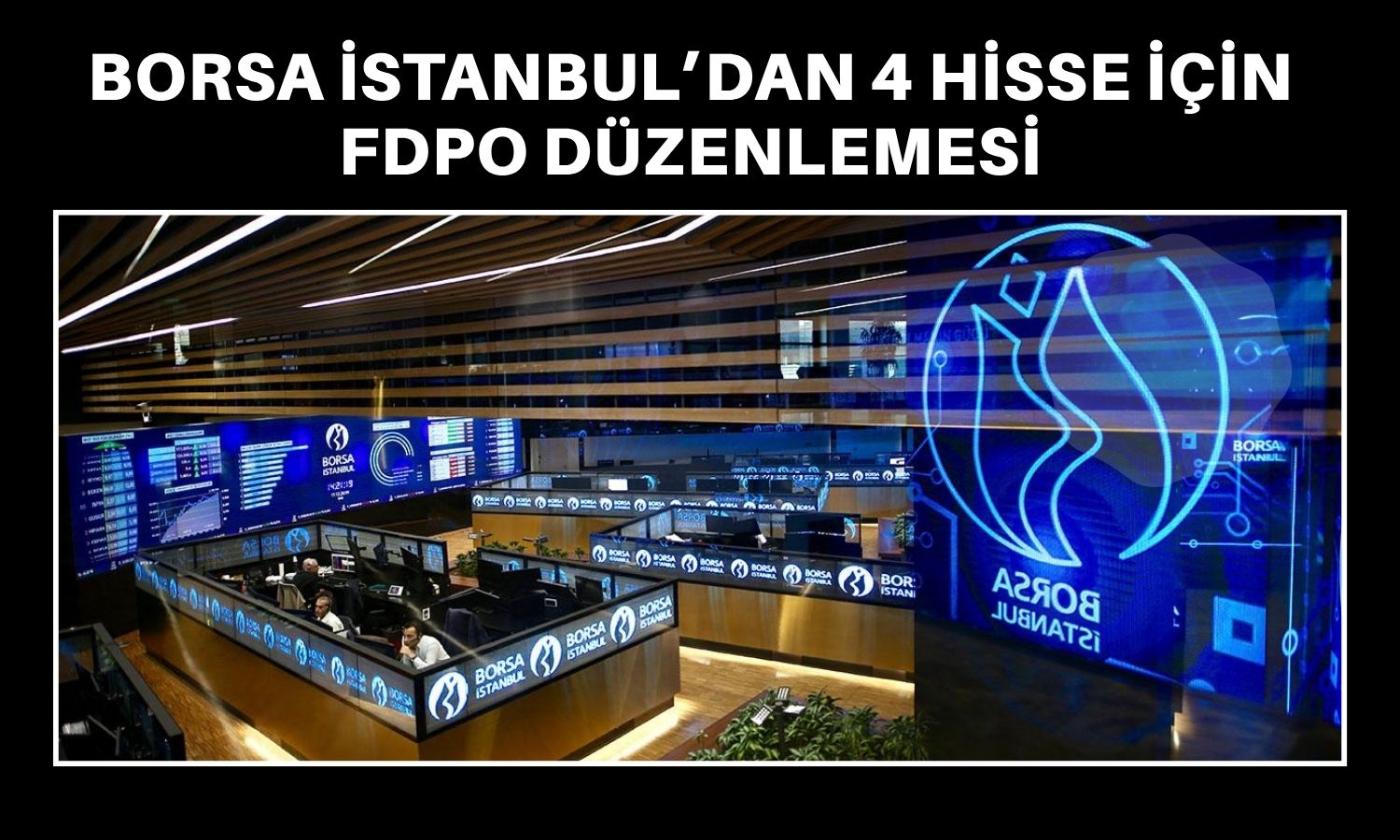 Borsa İstanbul, 4 hissenin fiili dolaşım oranını güncelledi