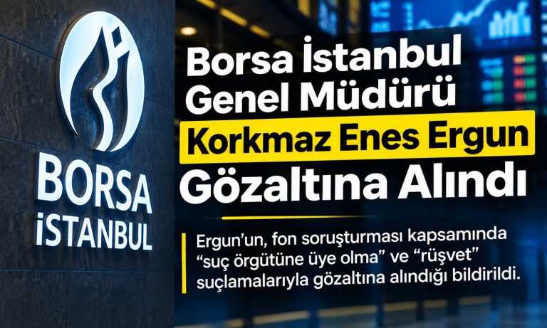 Borsa İstanbul Genel Müdürü Korkmaz Enes Ergun gözaltına alındı!