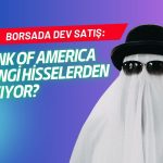 Borsada dev satış! Bank of America hangi hisselerden çıkıyor?