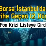 Borsada tarihe geçen düşüşler: Fon krizi listeye girdi