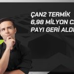 Çan2 Termik’in geri aldığı CANTE payları 25 milyona ulaştı