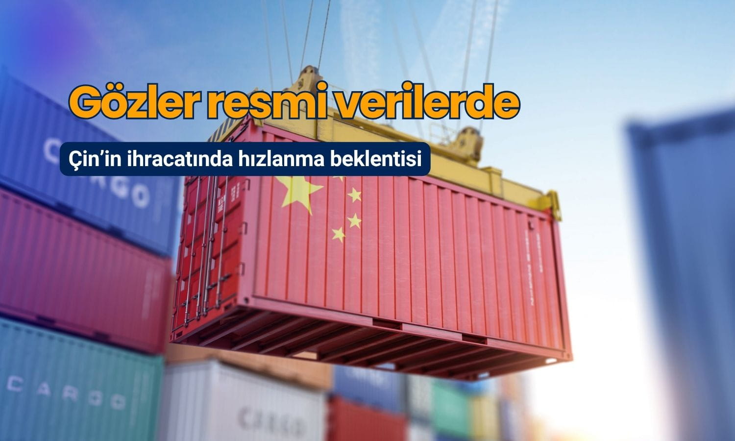 Çin’in ihracatında hızlanma beklentisi: Gözler ticaret verilerinde