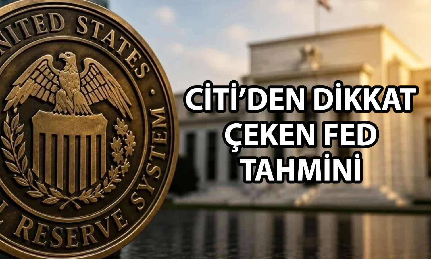 Citi’den FED için faiz artışı tahmini: Tarih verdi