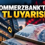Commerzbank: TL’deki değer kaybı reel kur artışını önleyemiyor