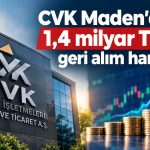 CVK Maden 100 milyon adet pay için geri alım programı başlattı