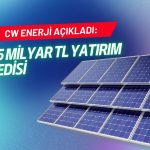 CW Enerji’nin güneş hücresi yatırımına 3,15 milyar TL’lik kredi