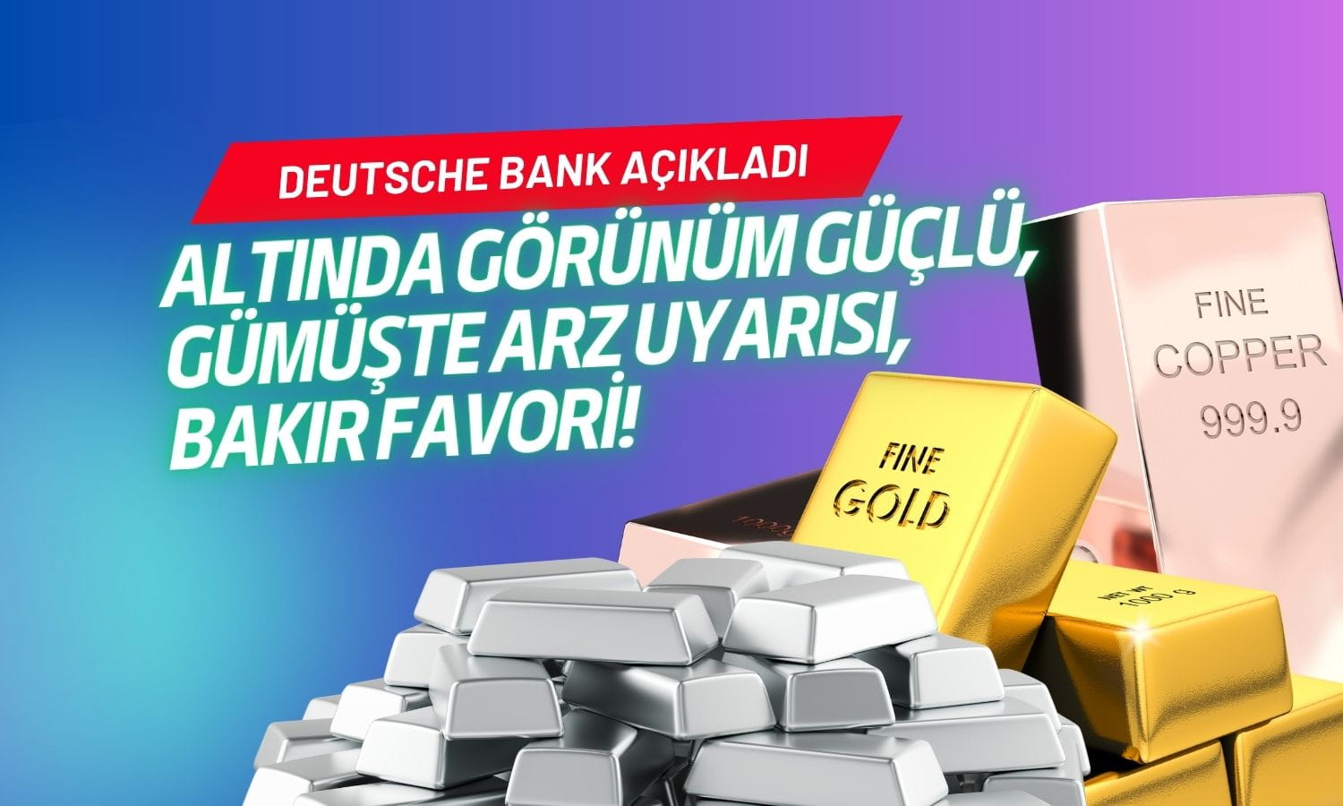 Deutsche Bank’tan altın için güçlü görünüm: Gümüşte arz uyarısı