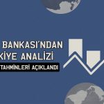 Dünya Bankası Türkiye için 3 yıllık büyüme tahminini açıkladı