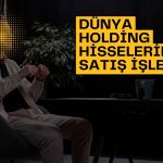 Dünya Holding paylarında 2,28 milyon TL nominal tutarlı satış