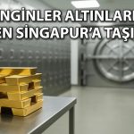 Dünyanın zenginleri altınlarını Singapur’a taşıyor