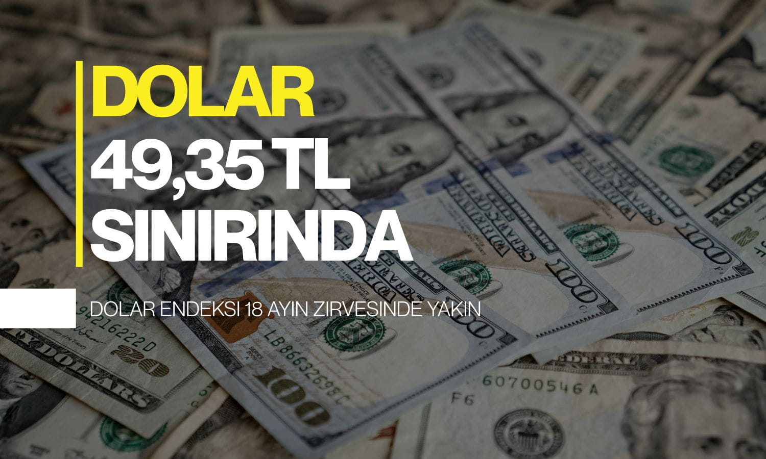 DXY 18 ayın zirvesine yakın: Dolar 49,35 TL sınırında
