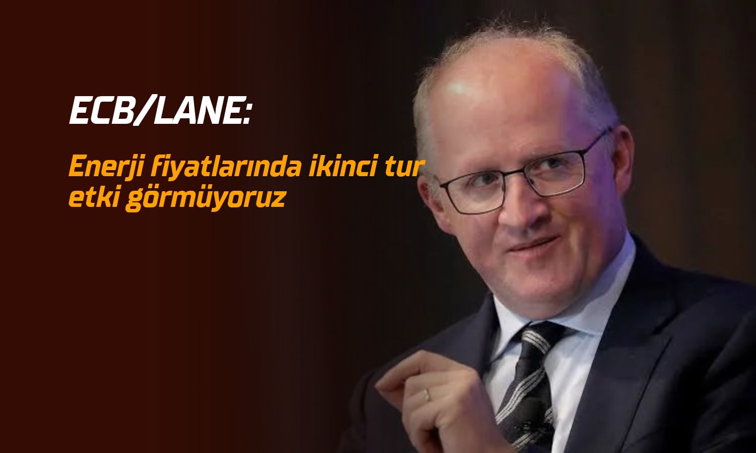 ECB/Lane: Enerji fiyatlarında ikinci tur etki görmüyoruz